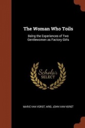 The Woman Who Toils: Being the Experiences of Two Gentlewomen as Factory Girls