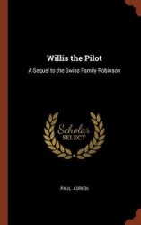 Willis the Pilot: A Sequel to the Swiss Family Robinson