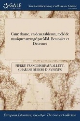 Cain - Drame, En Deux Tableaux, Mele de Musique: Arrange Par MM. Beauvalet Et Davesnes