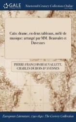 Cain - Drame, En Deux Tableaux, Mele de Musique: Arrange Par MM. Beauvalet Et Davesnes
