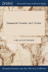 Dramatische Versuche - Von C. Fischer