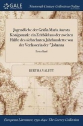 Jugendliebe Der Grafin Maria Aurora Konigsmark - Ein Zeitbild Aus Der Zweiten Halfte Des Siebzehnten Jahrhunderts: Von Der Verfa