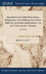 Jugendliebe Der Grafin Maria Aurora Konigsmark - Ein Zeitbild Aus Der Zweiten Halfte Des Siebzehnten Jahrhunderts: Von Der Verfa