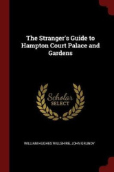 The Stranger's Guide to Hampton Court Palace and Gardens