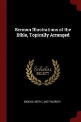 Sermon Illustrations of the Bible, Topically Arranged