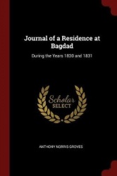 Journal of a Residence at Bagdad - During the Years 1830 and 1831