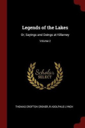 Legends of the Lakes: Or, Sayings and Doings at Killarney; Volume 2