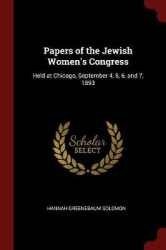 Papers of the Jewish Women's Congress: Held at Chicago, September 4, 5, 6, and 7, 1893