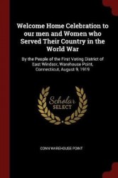 Welcome Home Celebration to our men and Women who Served Their Country in the World War: By the People of the First Voting Distr