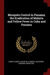 Mosquito Control in Panama; The Eradication of Malaria and Yellow Fever in Cuba and Panama