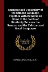 Grammar and Vocabulary of the Samoan Language, Together With Remarks on Some of the Points of Similarity Between the Samoan and 
