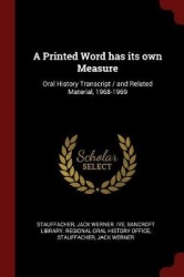 A Printed Word has its own Measure: Oral History Transcript / and Related Material, 1968-1969