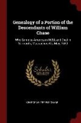 Genealogy of a Portion of the Descendants of William Chase: Who Came to America in 1630, and Died in Yarmouth, Massachusetts, Ma