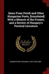 Gems From Petofi and Other Hungarian Poets, [translated] With a Memoir of the Former, and a Review of Hungary's Poetical Literat