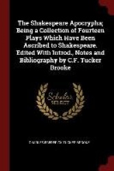 The Shakespeare Apocrypha; Being a Collection of Fourteen Plays Which Have Been Ascribed to Shakespeare. Edited With Introd., No