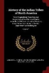 History of the Indian Tribes of North America: With Biographical Sketches and Anecdotes of the Principal Chiefs. Embellished Wit