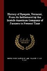 History of Ryegate, Vermont, From its Settlement by the Scotch-American Company of Farmers to Present Time