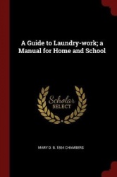 A Guide to Laundry-Work; A Manual for Home and School