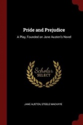 Pride and Prejudice: A Play, Founded on Jane Austen's Novel