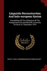 Linguistic Reconstruction And Indo-european Syntax: Proceedings Of The Colloquium Of The Indogermanische Gesellschaft, Universit
