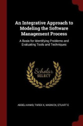 An Integrative Approach to Modeling the Software Management Process: A Basis for Identifying Problems and Evaluating Tools and T