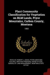 Plant Community Classification for Vegetation on Blm Lands, Pryor Mountains, Carbon County, Montana - 1993