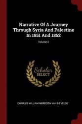 Narrative of a Journey Through Syria and Palestine in 1851 and 1852; Volume 2