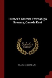 Hunter's Eastern Townships Scenery, Canada East