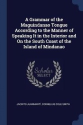 A Grammar of the Maguindanao Tongue According to the Manner of Speaking It in the Interior and On the South Coast of the Island 