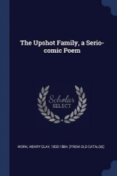 The Upshot Family, a Serio-comic Poem