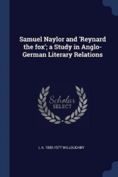Samuel Naylor and'Reynard the fox'; a Study in Anglo-German Literary Relations