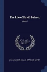 The Life of David Belasco; Volume 1
