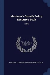 Montana's Growth Policy Resource Book: 2006