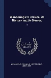Wanderings in Corsica, its History and its Heroes;: 2
