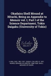 Okadaira Shell Mound at Hitachi, Being an Appendix to Memoir vol. I, Part I of the Science Department, Tokio Daigaku (University