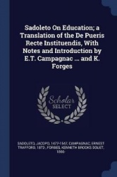 Sadoleto On Education; a Translation of the De Pueris Recte Instituendis, With Notes and Introduction by E.T. Campagnac ... and 