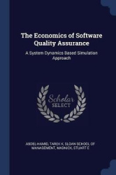 The Economics of Software Quality Assurance: A System Dynamics Based Simulation Approach