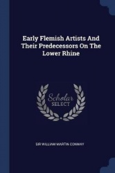 Early Flemish Artists And Their Predecessors On The Lower Rhine