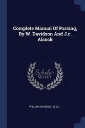 Complete Manual Of Parsing, By W. Davidson And J.c. Alcock
