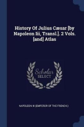 History Of Julius Cæsar [by Napoleon Iii, Transl.]. 2 Vols. [and] Atlas
