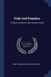 Pride And Prejudice: A Play, Founded On Jane Austen's Novel