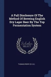 A Full Disclosure Of The Method Of Brewing English Dry Lager Beer By The Top Fermentation System