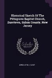 Historical Sketch Of The Pittsgrove Baptist Church, Daretown, Salem County, New Jersey
