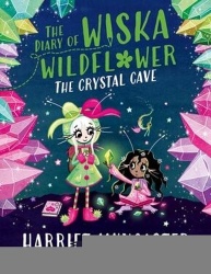 The Diary of Wiska Wildflower: The Crystal Cave-New bestselling 7+ series from the creator of Isadora Moon, told in diary format
