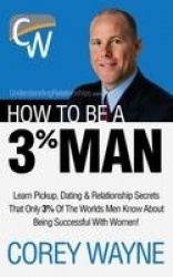 How to Be a 3% Man, Winning the Heart of the Woman of Your Dreams