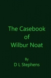 The Casebook of Wilbur Noat