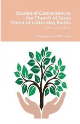 Stories of Conversion to the Church of Jesus Christ of Latter-day Saints - Why We Joined