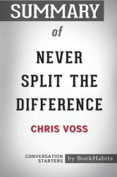 Summary of Never Split the Difference by Chris Voss - Conversation Starters