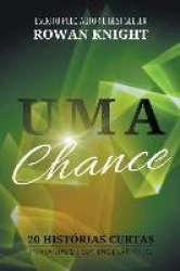 Uma Chance - 20 Historias Curtas, Imprevisiveis e Com Uma Licao Moral