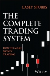 The Complete Trading System - How to Develop a Mindset, Maximize Profitability, and Own Your Market Success